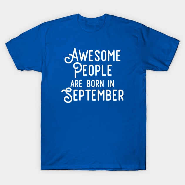 Awesome People Are Born In September (White Text) T-Shirt by inotyler